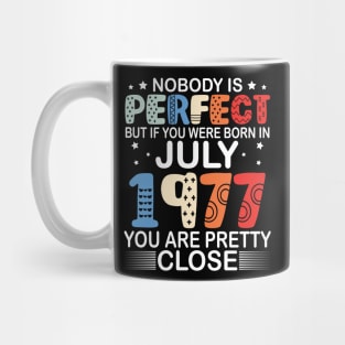 Nobody Is Perfect But If You Were Born In July 1977 You Are Pretty Close Happy Birthday 43 Years Old Mug